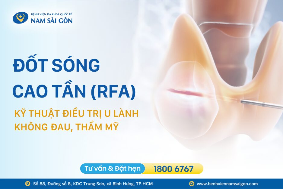 ĐỐT SÓNG CAO TẦN (RFA): KỸ THUẬT ĐIỀU TRỊ U LÀNH KHÔNG ĐAU, THẨM MỸ