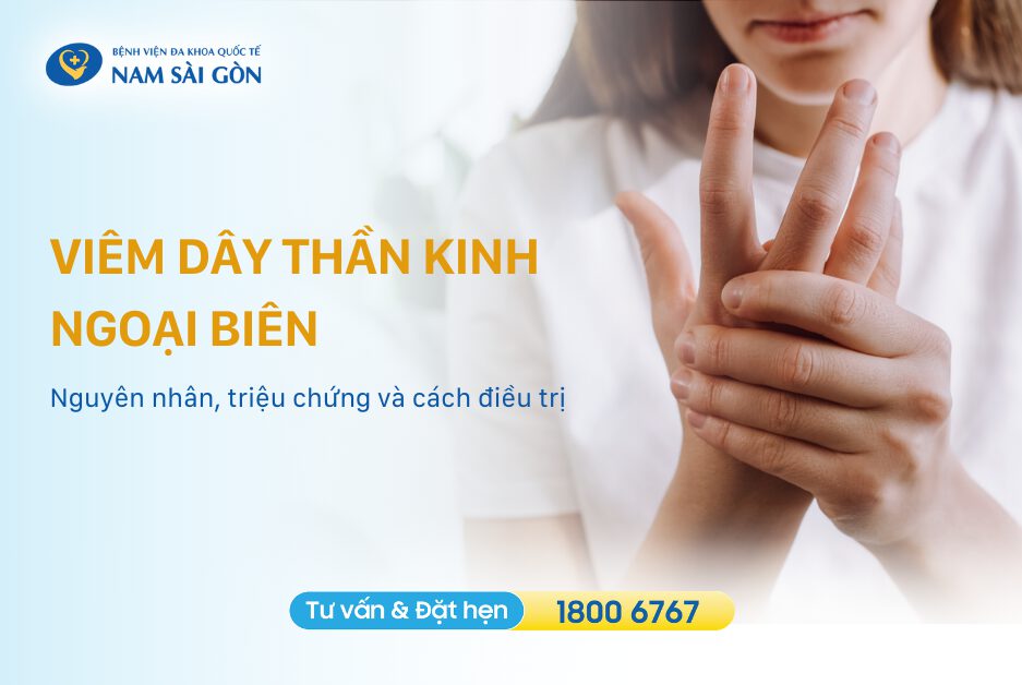 VIÊM DÂY THẦN KINH NGOẠI BIÊN – NGUYÊN NHÂN, TRIỆU CHỨNG, CHẨN ĐOÁN, ĐIỀU TRỊ