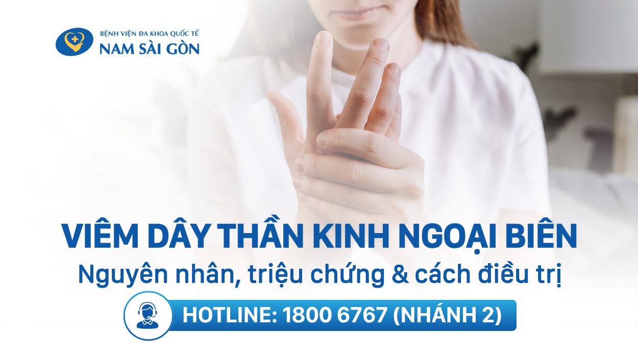VIÊM DÂY THẦN KINH NGOẠI BIÊN – NGUYÊN NHÂN, TRIỆU CHỨNG, CHẨN ĐOÁN, ĐIỀU TRỊ