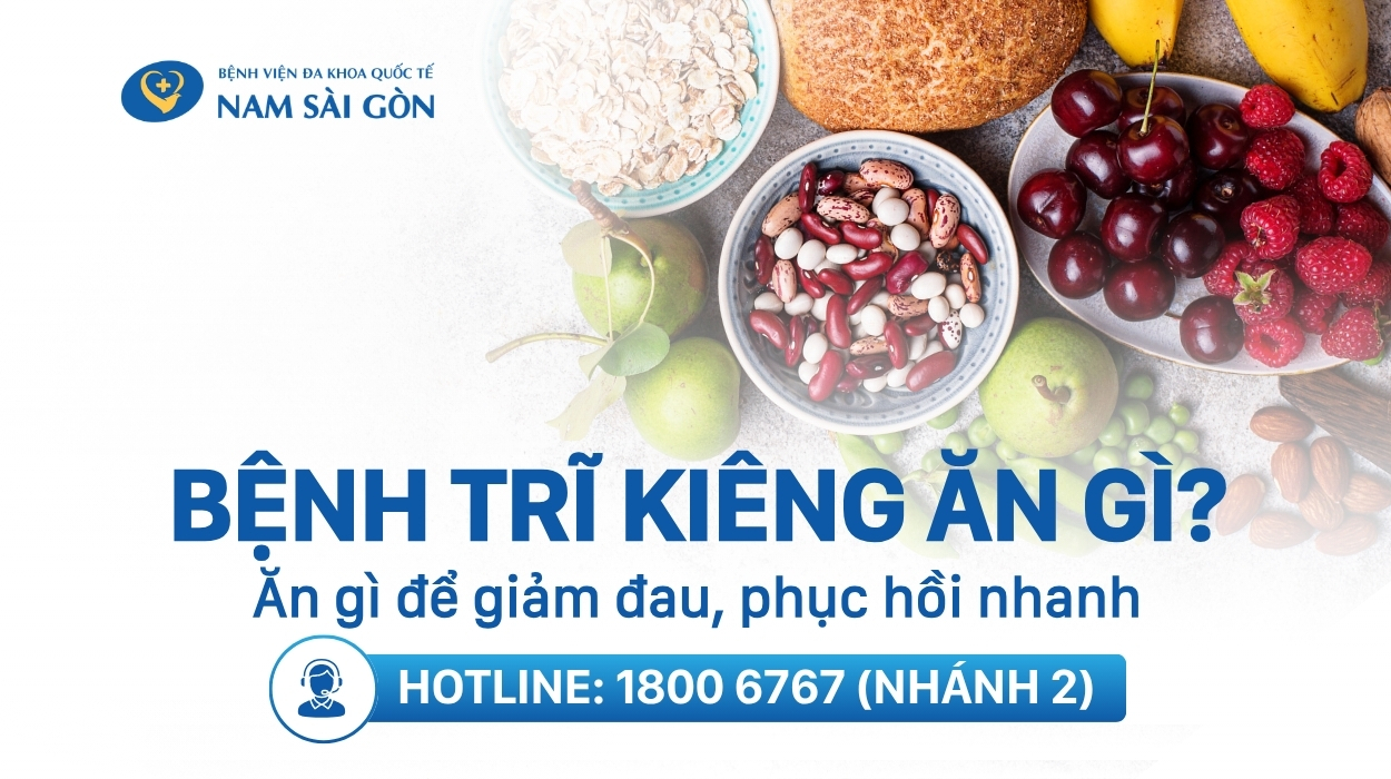 BỆNH TRĨ KIÊNG ĂN GÌ? ĂN GÌ ĐỂ GIẢM ĐAU, HỒI PHỤC NHANH