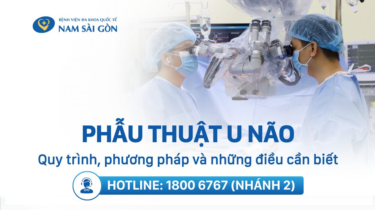 PHẪU THUẬT U NÃO – QUY TRÌNH, PHƯƠNG PHÁP VÀ NHỮNG ĐIỀU CẦN BIẾT